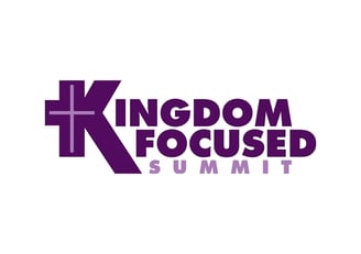 Kingdom Focused Summit